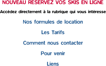 NOUVEAU RESERVEZ VOS SKIS EN